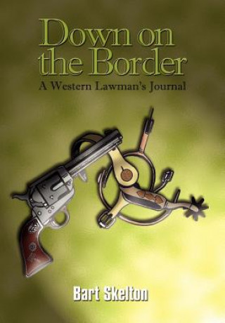 Kniha Down on the Border: A Western Lawman's Journal Bart Skelton