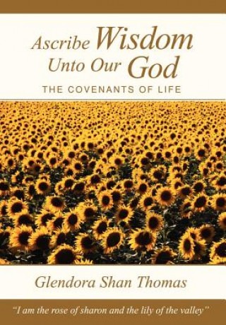 Carte Ascribe Wisdom Unto Our God: the Covenants of Life Glendora Shan Thomas