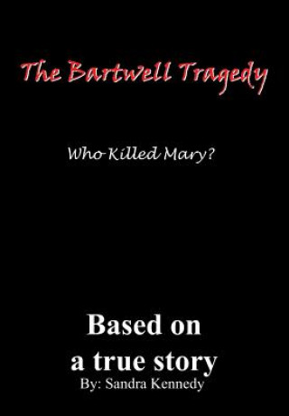 Kniha Bartwell Tragedy Who Killed Mary? Sandra E Kennedy