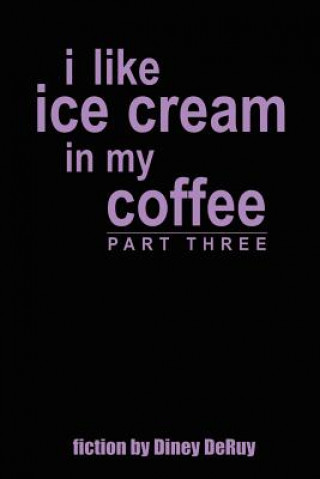 Kniha I Like Ice Cream in My Coffee Part Three Diney Deruy