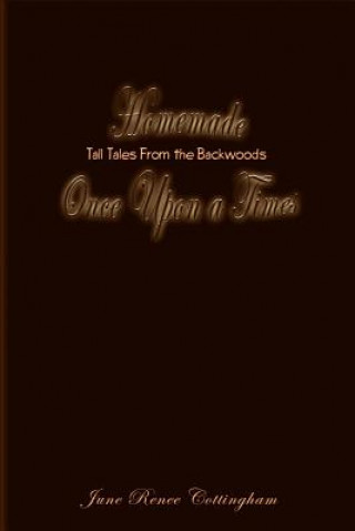 Buch Homemade Once upon a Times: Tall Tales from the Backwoods June Renee Cottingham