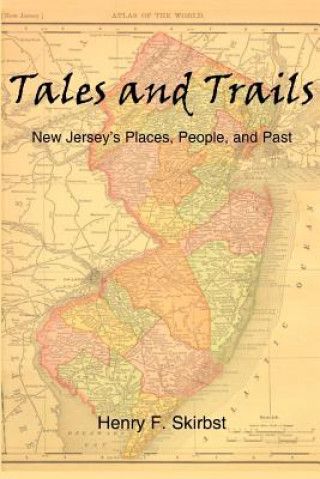 Książka Tales and Trails: New Jersey's Places, People, and Past Henry F Skirbst