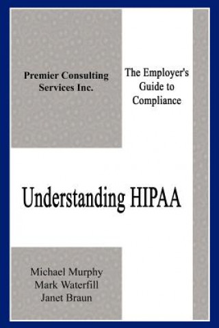Knjiga Understanding Hipaa: the Employer's Guide to Compliance Janet Braun