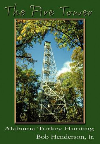 Kniha Fire Tower: Alabama Turkey Hunting Bob Henderson