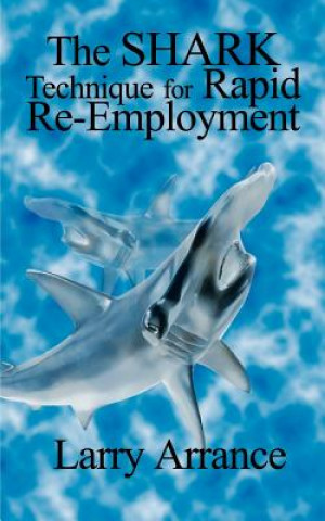 Buch Shark Technique for Rapid RE-Employment Larry Arrance