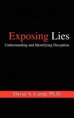 Carte Exposing Lies: Understanding and Identifying Deception David A Camp Ph D