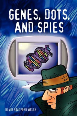 Carte Genes, Dots, and Spies David Bradford Welsh
