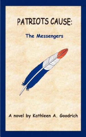 Kniha Patriots Cause: the Messengers Kathleen A Goodrich