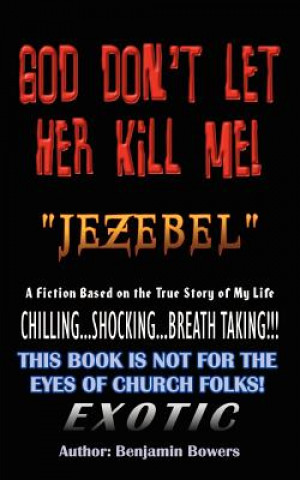 Kniha God Don't Let Her Kill ME "Jezebel": A Fiction Based on the True Story of My Life Benjamin Bowers