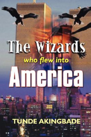 Книга Wizards Who Flew into America Tunde Akingbade