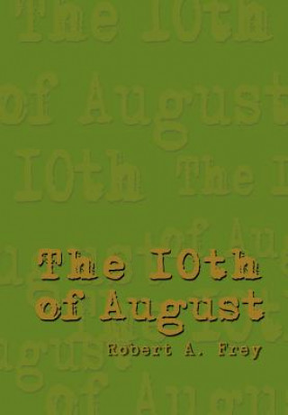 Knjiga 10th of August Robert A Frey