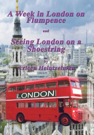 Книга Week in London on Flumpence-Seeing London on a Shoestring Arleen Heintzelman