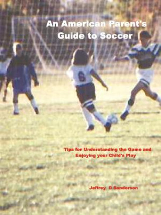 Könyv American Parent's Guide to Soccer Jeffrey Sanderson