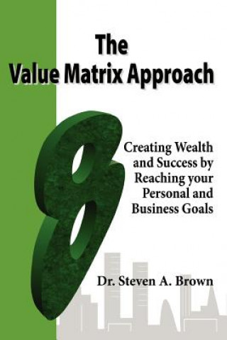 Carte Value Matrix Approach, Creating Wealth and Success by Reaching Your Personal and Business Goals Steven Brown