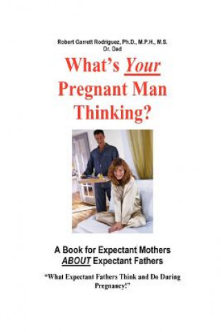 Könyv What's Your Pregnant Man Thinking? A Book for Expectant Moms About Expectant Dads Rodriguez