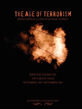 Könyv Age of Terrorism, Reflections of a Civilian Vietnam Veteran, Book One Volume One, The Voice of Peace, September 11, 2001 - September 11, 2003 Cavanaugh