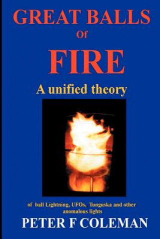 Kniha Great Balls of Fire-A Unified Theory of Ball Lightning,UFOs, Tunguska and Other Anomalous Lights Coleman