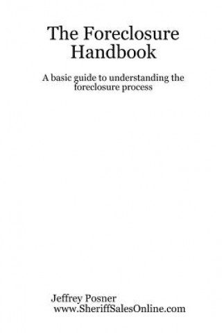Book Foreclosure Handbook - A Basic Guide to Understanding the Foreclosure Process Jeffrey Posner