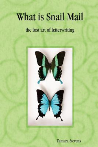 Книга What is Snail Mail - the Lost Art of Letterwriting Tamara Stevens