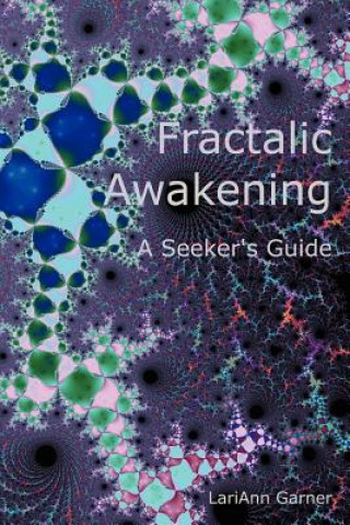 Knjiga Fractalic Awakening - A Seeker's Guide LariAnn Garner