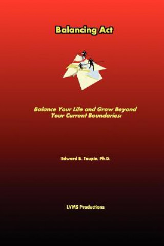 Kniha Balancing Act . Balance Your Life and Grow Beyond Your Current Boundaries! Edward Toupin Ph.D.