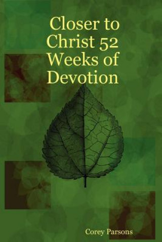 Knjiga Closer to Christ 52 Weeks of Devotion Corey Parsons