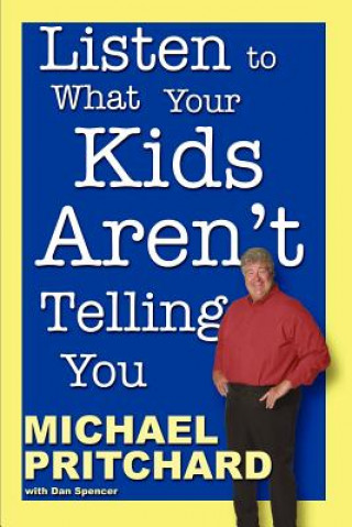 Książka Listen to What Your Kids Aren't Telling You Michael Pritchard