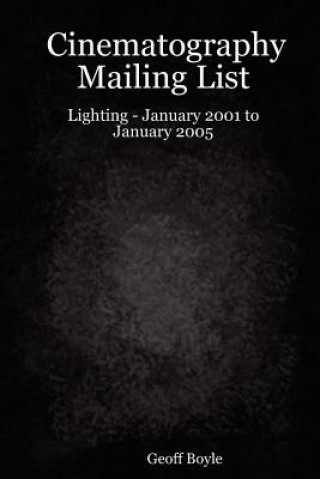 Kniha Cinematography Mailing List - Lighting - January 2001 to January 2005 Geoff Boyle