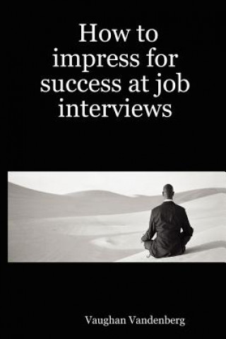 Carte How to Impress for Success at Job Interviews Vaughan Vandenberg