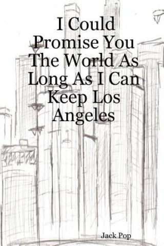 Buch I Could Promise You The World As Long As I Can Keep Los Angeles Jack Pop