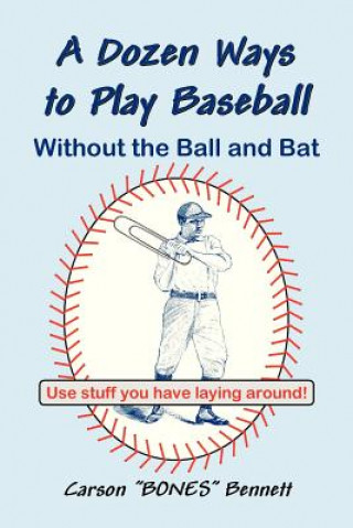 Kniha Dozen Ways To Play Baseball Without the Ball and Bat Carson Bennett