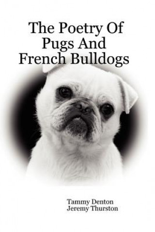 Książka Poetry Of Pugs And French Bulldogs Jeremy Thurston