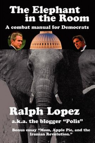 Knjiga Elephant in the Room; A Combat Manual for Democrats Ralph Lopez