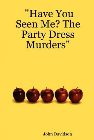 Kniha "Have You Seen Me? The Party Dress Murders" John Davidson