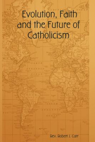 Könyv Evolution, Faith and the Future of Catholicism Carr