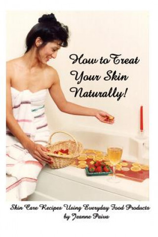 Kniha How to Treat Your Skin Naturally! JEANNE PAIVA