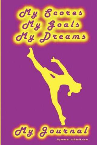 Carte Gymnastics Journal... My Scores, My Goals, and My Dreams Goeller