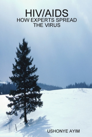 Könyv HIV/AIDS - HOW EXPERTS SPREAD THE VIRUS USHONYE AYIM