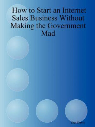 Könyv How to Start an Internet Sales Business Without Making the Government Mad Dan Davis