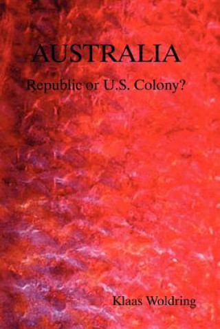 Książka AUSTRALIA - Republic or US Colony? Klaas Woldring