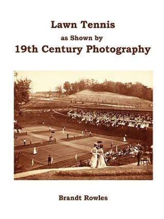 Kniha Lawn Tennis as Shown by 19th Century Photography Rowles