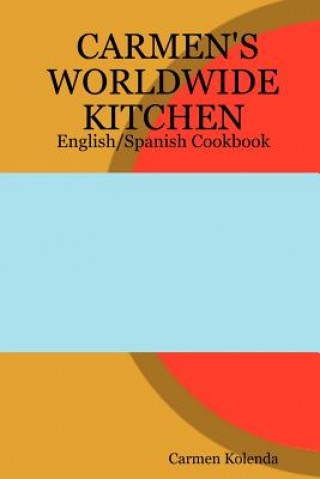 Könyv CARMEN's WORLDWIDE KITCHEN - English/Spanish Cookbook Carmen Kolenda