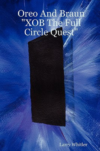 Книга Oreo And Braun "XOB The Full Circle Quest" Larry Whitler