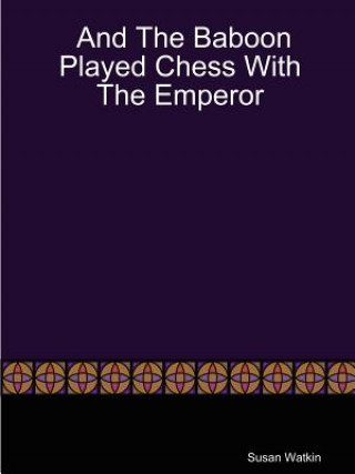 Carte And The Baboon Played Chess With The Emperor Susan Watkin