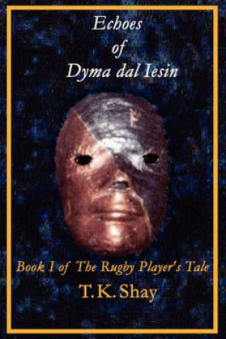 Book Echoes of Dyma Dal Iesin: Book I of The Rugby Player's Tale Tuesday Shay