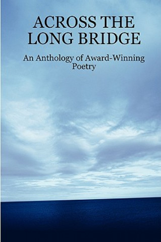 Carte ACROSS THE LONG BRIDGE: An Anthology of Award-Winning Poetry John Howard Reid