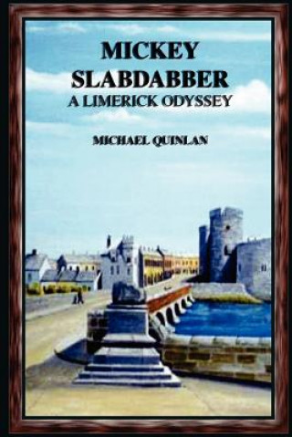 Könyv Mickey Slabdabber, a Limerick Odyssey Michael Quinlan