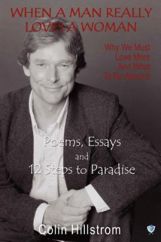 Книга When A Man Really Loves A Woman - Why We Must Love More And What To Do About It Colin Hillstrom