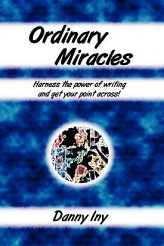 Buch Ordinary Miracles - Harness the Power of Writing and Get Your Point Across! Danny Iny