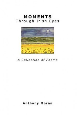 Könyv MOMENTS Through Irish Eyes Anthony Moran